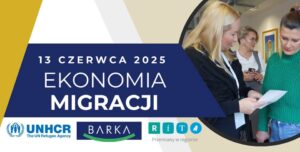 Konferencja „EKONOMIA MIGRACJI – od kontraktowości i transakcyjności do relacyjności i wspólnotowości” – 13.06.2025